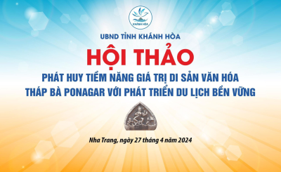 PHÁT HUY TIỀM NĂNG, GIÁ TRỊ DI SẢN THÁP BÀ PONAGAR VỚI PHÁT TRIỂN DU LỊCH BỀN VỮNG